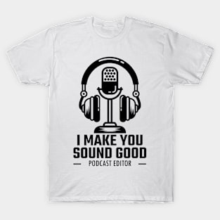 I Make You Sound Good T-Shirt